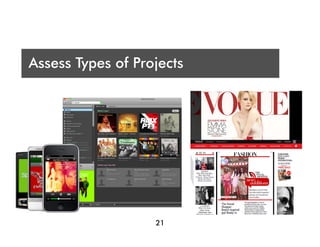 Who are you presenting t?
 A
Assess Types of Projects
Audience




                   21
 