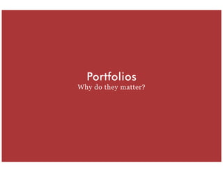 Portfolios Matter: Building the Portfolio to Win the Job Slide 5