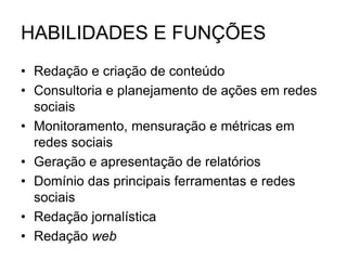 HABILIDADES E FUNÇÕES
•
•
•
•
•
•
•
 