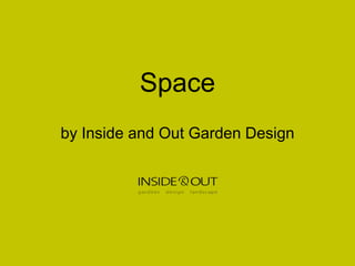 Space
by Inside and Out Garden Design
 