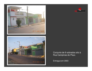 Conjunto de 9 sobrados sito à
Rua Campinas do Piaui.

Entregue em 2003
 