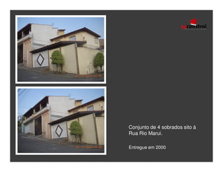 Conjunto de 4 sobrados sito à
Rua Rio Marui.

Entregue em 2000
 