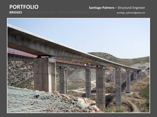 PORTFOLIO                                     Santiago Palmero – Structural Engineer
BRIDGES - OTHER STRUCTURES - SPECIAL TEMPORARY WORKS            santiago_palmero@yahoo.es
 