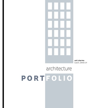 PORTFOLIO
architecture
anil sharma
b.arch, GRIHA CP
 