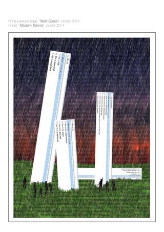 In the previous page: “Multi-Queen”, poster 2014
Under: “Modern Totems”, poster 2014
 