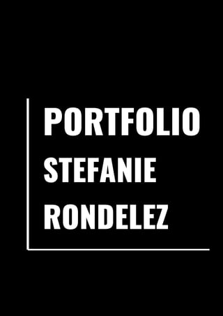 PORTFOLIO
STEFANIE
RONDELEZ
 