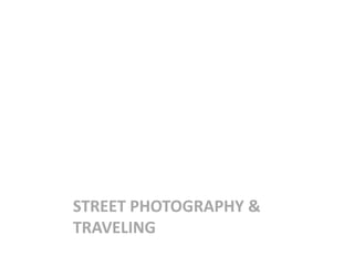 STREET PHOTOGRAPHY & TRAVELING 
