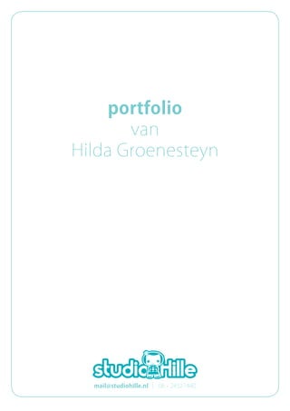 portfolio
       van
Hilda Groenesteyn




  mail@studiohille.nl ︱ 06 - 24521440
 
