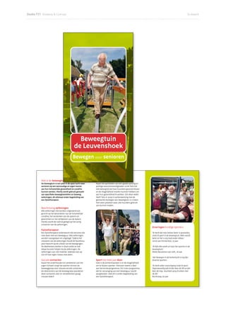 Studio T77 Ontwerp  Concept                                                                                                                                      Drukwerk




     Nieuwe deelnemers welkom!

Hoe en waar aan te melden
Secretariaat Koprol
Weezenhof 47-71 A
6536 DP Nijmegen
Tel. 024 - 344 21 11
info@stichtingkoprol.nl
www.stichtingkoprol.nl

Waar is de beweegtuin
De beweegtuin is te vinden aan Leuvensbroek
1200. Dit is gelegen naast Wijkcentrum de Brack
te Lindenholt.

Kosten
In 2010 bedragen de kosten € 1,00 per les. Voor
nieuwe huurders van Talis zijn de eerste twee
maanden gratis.

Kleding/sportmateriaal
Om te sporten in de beweegtuin zijn alleen
nodig:
• Goede schoenen. Deze schoenen moeten
  gemakkelijk zitten en een goede grip hebben.
• Kleding waarin u gemakkelijk kunt bewegen en                                               Beweegtuin
  het niet te warm of te koud krijgt. Een jasje of
  vestje dat u aan en uit kunt trekken is handig.                                          de Leuvenshoek
                                                                                          Bewegen voor senioren

Het gebruik van beweegtuin wordt gerealiseerd door Talis en Stichting Koprol.
Vormgeving: Studio T77, Fotograﬁe: Gerard Verschooten




                                                        Wat is de beweegtuin                               Talis
                                                        De beweegtuin is een plek in de open lucht waar    Naast het aanbieden van een goede woning en
                                                        senioren op een eenvoudige en eigen manier         prettige woonomstandigheden vindt Talis het
                                                        aan hun lichamelijke gezondheid en conditie        ook belangrijk dat haar huurders gezond blijven
                                                        kunnen werken. Hierbij wordt gebruik gemaakt       en de mogelijkheid moeten kunnen hebben om
                                                        van speciﬁeke beweegtoestellen en beweeg-          aan hun gezondheid te werken. Om deze reden
                                                        oefeningen, dit allemaal onder begeleiding van     heeft Talis in 2009 in samenwerking met de
                                                        een fysiotherapeut.                                gemeente Nijmegen een beweegtuin in Linden-
                                                                                                           holt laten plaatsen waar alle huurders gebruik
                                                                                                           van kunnen maken.
                                                        Beschrijving oefeningen
                                                        Alle oefeningen die worden uitgevoerd zijn
                                                        gericht op het bevorderen van de lichamelijke
                                                        conditie, het versterken van de spieren en
                                                        gewrichten en het verbeteren van de balans.
                                                        Hierbij wordt de nadruk gelegd op het veilig
                                                        uitvoeren van de oefeningen.
                                                                                                                                                             Ervaringen huidige sporters
                                                        Fysiotherapeut
                                                        Een fysiotherapeut ondersteunt alle senioren die                                                     ‘Ik merk dat mijn balans beter is geworden,
                                                        mee doen met een beweeguur. Alle oefeningen                                                          sinds ik sport in de beweegtuin. Alles wordt
                                                        worden voorgedaan en uitgelegd. Tijdens het                                                          beter en het is erg leuk onder elkaar.’
                                                        uitvoeren van de oefeningen houdt de fysiothera-                                                     Lenie van Emmerloot, 73 jaar
                                                        peut toezicht op de uitvoer van de bewegingen.
                                                        De deelnemers werken in duo’s zodat ze ook                                                           ‘Ik kijk elke week uit naar het sporten in de
                                                        elkaar kunnen helpen bij de oefeningen. De                                                           beweegtuin.’
                                                        oefeningen zijn niet moeilijk. Iedereen kan op                                                       Riekie Bouwman van Leth, 76 jaar
                                                        zijn of haar eigen niveau mee doen.
                                                                                                                                                             ‘Het bewegen in de buitenlucht is erg ﬁjn.’
                                                        Sociale contacten                                  Sport het hele jaar door                          Diverse sporters
                                                        Naast het onderhouden en verbeteren van het        Ook in de wintermaanden is er de mogelijkheid
                                                        eigen lichaam zorgt het sporten binnen de          om te blijven sporten. Hiervoor neemt u deel      ‘Ik merk zeker vooruitgang sinds ik sport.
                                                        beweeggroep voor nieuwe sociale contacten.         aan het winterprogramma. Dit is een programma     Tegenwoordig pak ik één keer de lift en één
                                                        De deelnemers van de beweegroep waarderen          dat ter vervanging van een beweeguur wordt        keer de trap. Voorheen ging ik alleen met
                                                        deze contacten zeer en verwelkomen graag           aangeboden. Ook dit is onder begeleiding van      de lift.’
                                                        nieuwe leden!                                      een fysiotherapeut.                               Ria Knoop, 62 jaar
 