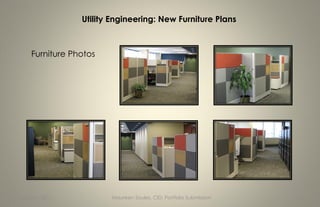 Utility Engineering: New Furniture Plans



    Furniture Photos




January, 2011          Maureen Soules, CID: Portfolio Submission   14
 