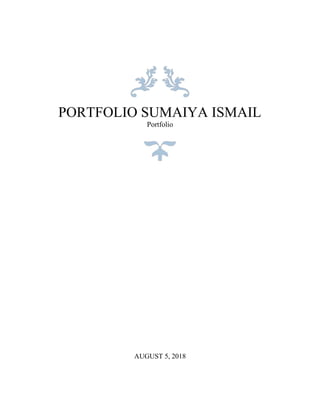 PORTFOLIO SUMAIYA ISMAIL
Portfolio
AUGUST 5, 2018
 