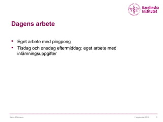 Dagens arbete
 Eget arbete med pingpong
 Tisdag och onsdag eftermiddag: eget arbete med
inlämningsuppgifter
7 september 2015Namn Efternamn 1
 