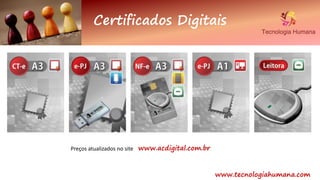Certificados Digitais
www.acdigital.com.brPreços atualizados no site
www.tecnologiahumana.com
 