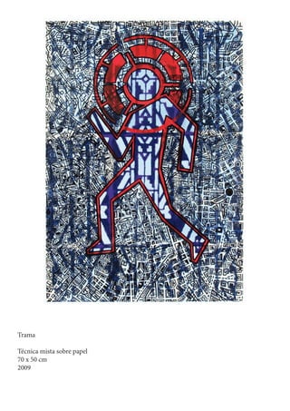 Trama

Técnica mista sobre papel
70 x 50 cm
2009
 