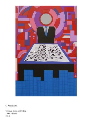 O Arquitecto

Técnica mista sobre tela
150 x 100 cm
2010
 