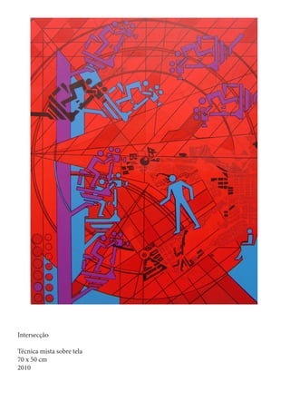 Intersecção

Técnica mista sobre tela
70 x 50 cm
2010
 