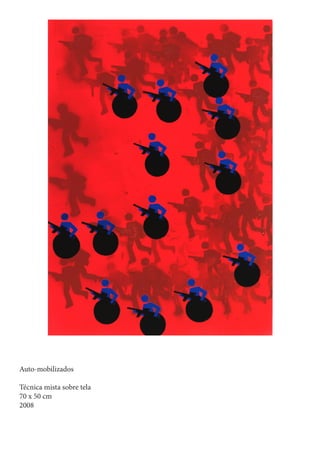 Auto-mobilizados

Técnica mista sobre tela
70 x 50 cm
2008
 