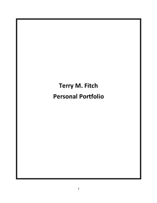 1
Terry M. Fitch
Personal Portfolio
 