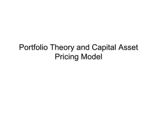 Portfolio Theory and Capital Asset
Pricing Model
 