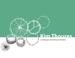 Kim Thoures
Landscape Architecture Portfolio
 