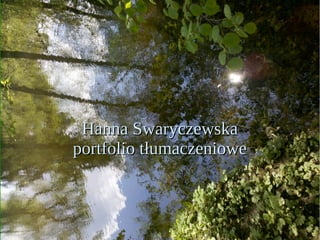 Hanna SwaryczewskaHanna Swaryczewska
portfolio tłumaczenioweportfolio tłumaczeniowe
 