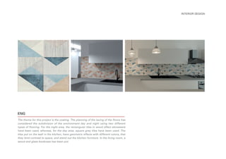 The theme for this project is the coating. The planning of the laying of the floors has
considered the subdivision of the environment day and night using two different
types of flooring. For the night area, the rectangular tiles in wood effect stoneware
have been used, whereas, for the day area, square grey tiles have been used. The
tiles put on the wall in the kitchen, have geometric effects with different colors, that
they lend contrast to space, and stand out the kitchen furniture. In the living room, a
wood and glass bookcase has been put.
INTERIOR DESIGN
ENG
 