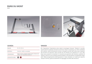 SCHEDA
MISURE:
MATERIALI:
LAVORAZIONE:
COLORI/TEXTURES:
SINOSSI
Per l’espositore l’ispirazione sono state le montagne francesi. Tubolari in acciaio
aventi sezione quadrata, formano la struttura. Esse si incastrano l’un l’altro mediante
altri tubolari, aventi dimensione minore, e vengono avvitati dall’interno per impedire
alla struttura di staccarsi. Sono avvolti da una lamiera con spessore di 1 mm. Alla
base sono presenti tre elementi in cemento per garantire alla struttura stabilità ed
estetica. Paris du mont presenta diverse altezze, che permettono di appendere degli
abiti. Nella progettazione dell’espositore è stato studiato un modo per esporre
scarpe e borse, grazie ad elementi di appoggio avvitati alla struttura.
PARIS DU MONT
2020
30 x 20 x 40 cm
Cemento, metallo, cocciopesto
Taglio al laser e piegatura della lamiera, foratura dei
tubolari per l’inserimento delle viti
 