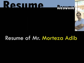 Resume of Mr. Morteza Adib
 