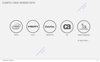 CLIENTS I HAVE WORKED WITH
INTEL HILTI DELOITTE CA NOVO NORDISK
& Some More ..
10ABHILASH MISHRA
 