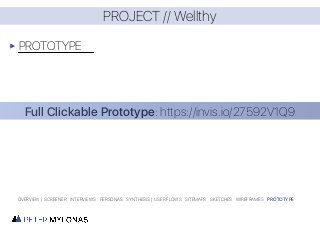 PROJECT // Wellthy
PROTOTYPE
OVERVIEW | SCREENER INTERVIEWS PERSONAS SYNTHESIS | USER FLOWS SITEMAPS SKETCHES WIREFRAMES PROTOTYPE
Full Clickable Prototype: https://invis.io/27592V1Q9
 