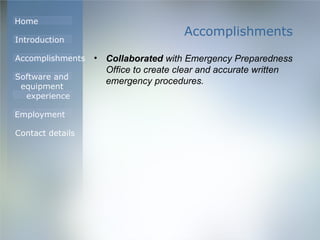 Accomplishments Collaborated  with Emergency Preparedness Office to create clear and accurate written emergency procedures. 