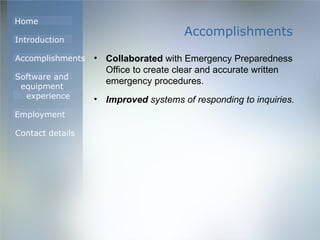 Accomplishments Collaborated  with Emergency Preparedness Office to create clear and accurate written emergency procedures. Improved  systems of responding to inquiries. 