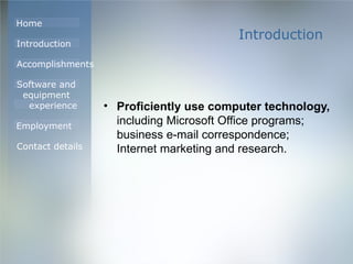 Introduction Proficiently use computer technology,  including Microsoft Office programs; business e-mail correspondence; Internet marketing and research. 