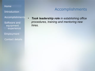 Accomplishments Took leadership role  in establishing office procedures, training and mentoring new hires. 