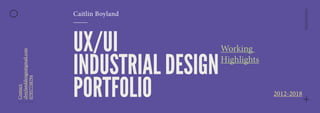 UX/UI
INDUSTRIAL DESIGN
PORTFOLIO
Contact:
cboylanddesign@gmail.com
07957758794
2012-2018
Working
Highlights
Caitlin Boyland
 