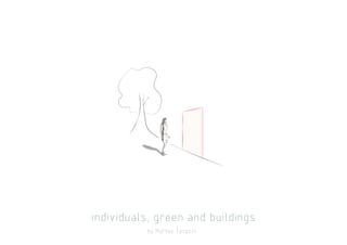 individuals, green and buildings
by Matteo Terazzi
 
