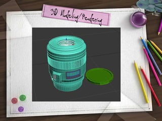 3D Modeling/R
endering

7

 