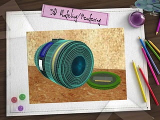3D Modeling/R
endering

9

 