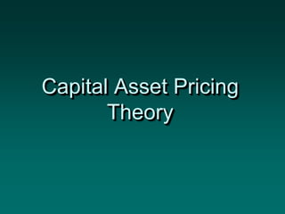 Capital Asset Pricing
Theory
 