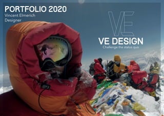 VE DESIGNChallenge the status quo
PorTFOLIO 2020
Vincent Elmerich
Designer
 