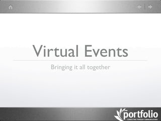 Virtual Events
  Bringing it all together
 