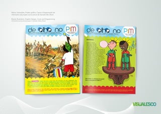 Marca, Ilustrações, Projeto gráfico, Capas e Diagramação de
informativo de projeto sociocultural de Salvador-BA, Brasil.
Brand, Illustration, Graphic Design, Cover and Diagramming
informative sociocultural project in Salvador, Bahia, Brazil.
 