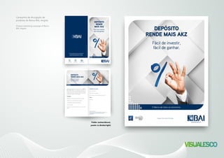 Fácil de investir,
fácil de ganhar.
Para mais informações dirija-se à sua Agência BAI
e conheça todas as soluções que temos para si.
Estamos sempre disponíveis para o aconselhar.
RuaMajorKanhangulonº34-Luanda-Angola-NIF5410000510
O Banco de todos os momentos.
+244 222 335 486
DEPÓSITO
RENDE
MAIS AKZ
O Banco de todos os momentos.
Voltado para empresas e particulares, o Depósito
Rende Mais AKZ é uma aplicação financeira de
risco reduzido a garantir rendimentos gerados em
moeda nacional. O investimento possui as melho-
res taxas e os mais curtos prazos e sua renovação
é automática, basta o cliente desejar.
Vantagens
• Rendimento garantido disponível em kwanzas
• Garantia do retorno do capital aplicado
• Flexibilidade na gestão da aplicação
• Risco reduzido
• Sujeito ao stock limitado (informe-se com o seu
Gestor).
Condições de acesso
• Ser Cliente BAI
• Formulário de adesão
• Constituição até 31 de Dezembro de 2015
Prazo
• 90 dias
DEPÓSITO
RENDE MAIS AKZ
Fácil de investir,
fácil de ganhar.
Campanha de divulgação de
produtos do Banco BAI, Angola.
Product advertising campaign of Banco
BAI, Angola.
Folder (acima/above),
poster (a direita/right)
 