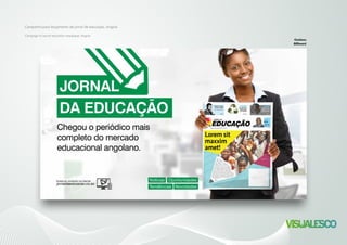 Campanha para lançamento de jornal de educação, Angola.
Campaign to launch education newspaper, Angola.
Outdoor.
Billboard.
 