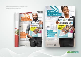 Anúncio e Cartaz.
Ad and Poster.
Campanha para lançamento de jornal de educação, Angola.
Campaign to launch education newspaper, Angola.
 