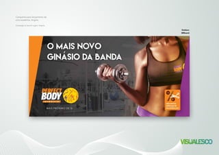 Outdoor.
Billboard.
Campanha para lançamento de
uma academia, Angola.
Campaign to launch a gym, Angola.
 