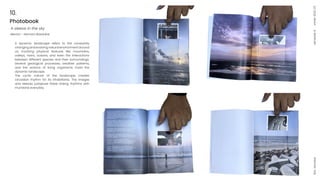 Photobook
A sleeve in the sky
Mentor - Hemant Basankar
10.
semester
6
winter
2022-23
SEA
,
Mumbai
A dynamic landscape refers to the constantly
changing and evolving natural environment around
us, involving physical features like mountains,
valleys, rivers, oceans, and even the interactions
between different species and their surroundings.
Several geological processes, weather patterns,
and the actions of living organisms mold the
dynamic landscape.
The cyclic nature of the landscape creates
circadian rhythm for its inhabitants. The images
and sleeves juxtapose these ticking rhythms with
mundane everyday.
 