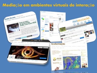 Mediação em ambientes virtuais de interação
 
