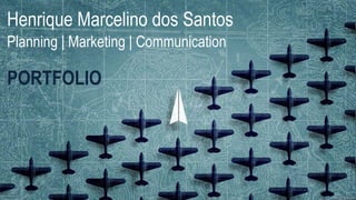 Henrique Marcelino dos Santos
Planning | Marketing | Communication
PORTFOLIO
 