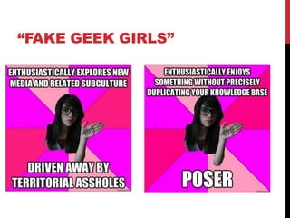 “FAKE GEEK GIRLS”
 